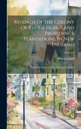 Records Of The Colony Of Rhode Island And Providence Plantations, In New England: Printed By Order Of The General Assembly; Volume 4