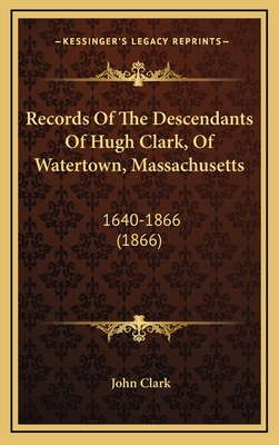 Records of the Descendants of Hugh Clark, of Watertown, Massachusetts: 1640-1866 (1866) - Clark, John, IV