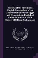 Records of the Past: Being English Translations of the Ancient Monuments of Egypt and Western Asia, Published Under the Sanction of the Society of Biblical Archaeology: 8