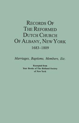 Records of the Reformed Dutch Church of Albany, New York, 1683-1809: Marriages, Baptisms, Members, Etc. Excerpted from Year Books of the Holland Socie - The Holland Society of New York