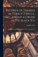 Records of Travels in Turkey, Greece, &c., and of a Cruise in the Black Sea: With the Capitan Pasha, in the Years 1829, 1830, and 1831