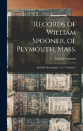 Records of William Spooner, of Plymouth, Mass.: And his Descendants, vol. I Volume 1