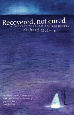 Recovered, Not Cured: A Journey Through Schizophrenia - McLean, Richard