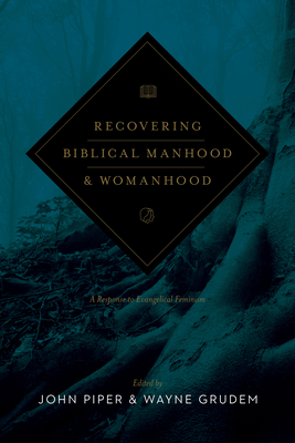 Recovering Biblical Manhood and Womanhood: A Response to Evangelical Feminism (Revised Edition) - Piper, John (Editor), and Grudem, Wayne (Editor), and Duncan, Ligon (Preface by)