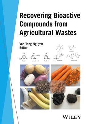 Recovering Bioactive Compounds from Agricultural Wastes - Nguyen, Van Tang (Editor)