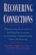 Recovering Connections: Experiencing the Gospels as Fulfilling Our Longings for Parenting, Companionship, Power and Meaning