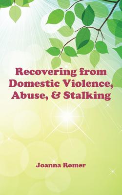 Recovering from Domestic Violence, Abuse, and Stalking - Romer, Joanna