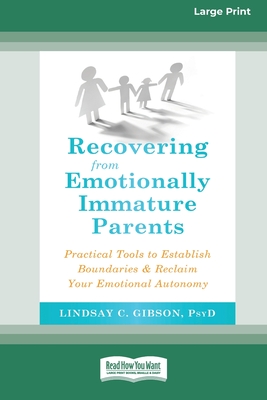 Recovering from Emotionally Immature Parents: Practical Tools to Establish Boundaries and Reclaim Your Emotional Autonomy (16pt Large Print Edition) - Gibson, Lindsay C
