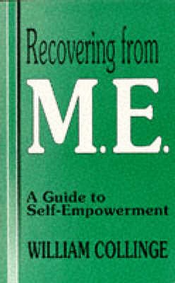 Recovering from M.E.: A Guide to Self-empowerment - Collinge, William, Dr.