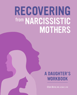 Recovering from Narcissistic Mothers: A Daughter's Workbook