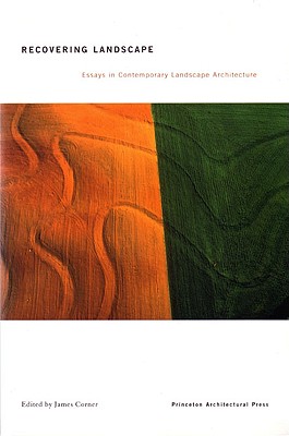 Recovering Landscape: Essays in Contemporary Landscape Architecture - Corner, James (Editor)