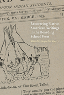 Recovering Native American Writings in the Boarding School Press