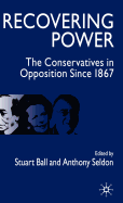 Recovering Power: The Conservatives in Opposition Since 1867