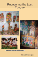 Recovering The Lost Tongue: Memoirs Of A Romantic Among The Bhils - Banerjee, Rahul