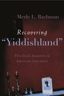 Recovering Yiddishland: Threshold Moments in American Literature