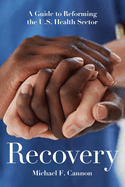 Recovery: A Guide to Reforming the U.S. Health Sector
