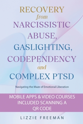 Recovery From Narcissistic Abuse, Gaslighting, Codependency and Complex PTSD: Navigating the Maze of Emotional Liberation - Freeman, Lizzie