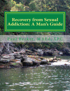 Recovery from Sexual Addiction: A Man's Guide: Second Edition