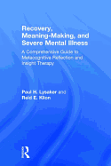 Recovery, Meaning-Making, and Severe Mental Illness: A Comprehensive Guide to Metacognitive Reflection and Insight Therapy