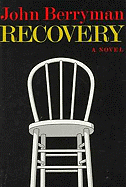 Recovery - Berryman, John, and Bellow, Saul (Foreword by)