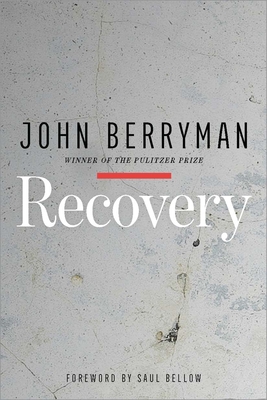 Recovery - Berryman, John, and Bellow, Saul (Foreword by)