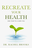 Recreate Your Health: One Year to a New You
