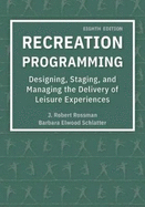 Recreation Programming: Designing, Staging, And Managing The Delivery Of Leisure Experiences