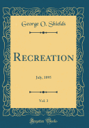 Recreation, Vol. 3: July, 1895 (Classic Reprint)