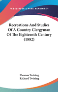 Recreations And Studies Of A Country Clergyman Of The Eighteenth Century (1882)