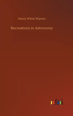 Recreations in Astronomy - Warren, Henry White