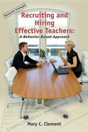 Recruiting and Hiring Effective Teachers: A Behavior-Based Approach - Clement, Mary C, Dr.