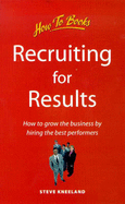 Recruiting for Results: How to Grow the Business by Hiring the Best Performers
