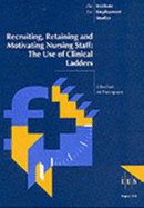 Recruiting, retraining and motivating nursing staff : the use of clinical ladders. - Buchan, J., and Thompson, M., and University of Sussex. Institute for Employment Studies