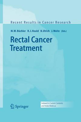 Rectal Cancer Treatment - Bchler, M W (Editor), and Heald, R J (Editor), and Ulrich, B (Editor)