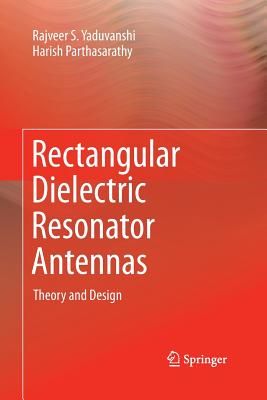 Rectangular Dielectric Resonator Antennas: Theory and Design - Yaduvanshi, Rajveer S, and Parthasarathy, Harish