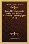 Recueil de Memoires Et de Procedes Nouveaux Concernant La Photographie (1847)