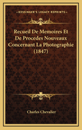 Recueil De Memoires Et De Procedes Nouveaux Concernant La Photographie (1847)