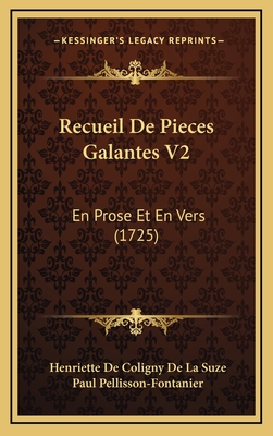 Recueil de Pieces Galantes V2: En Prose Et En Vers (1725) - Suze, Henriette De Coligny De La, and Pellisson-Fontanier, Paul