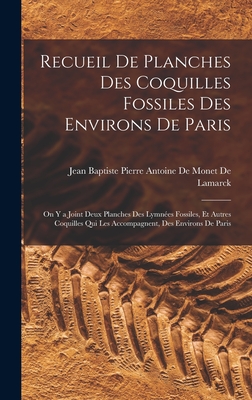 Recueil De Planches Des Coquilles Fossiles Des Environs De Paris: On Y a Joint Deux Planches Des Lymnes Fossiles, Et Autres Coquilles Qui Les Accompagnent, Des Environs De Paris - Jean Baptiste Pierre Antoine de Monet (Creator)