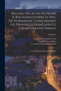 Recueil Des Actes de Henri II, Roi d'Angleterre Et Duc de Normandie, Concernant Les Provinces Fran?aises Et Les Affaires de France; Uvre Posthume de L?opold Delisle; Volume 2