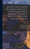 Recueil des chartes de l'abbaye de Cluny, form par Auguste Bernard, complt, revis et publi par Alexandre Bruel; Volume 05