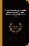 Recueil Des Mandemens de Monseigneur l'Ev?que d'Auxerre Depuis l'Ann?e 1744