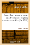 Recueil Des Monumens Des Catastrophes Que Le Globe Terrestre a Essui?es. Tome 2, Section 2