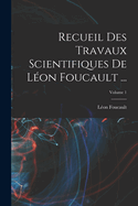 Recueil Des Travaux Scientifiques De Lon Foucault ...; Volume 1