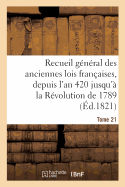 Recueil G?n?ral Des Anciennes Lois Fran?aises, Depuis l'An 420 Jusqu'? La R?volution Tome 8: de 1789, Notice Des Principaux Monumens Des M?rovingiens, Des Carlovingiens Et Des Cap?tiens