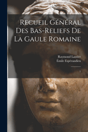 Recueil G?n?ral Des Bas-Reliefs de la Gaule Romaine: 1