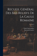 Recueil G?n?ral Des Bas-Reliefs de la Gaule Romaine; Volume 6