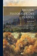 Recueil Historique Des Pens?es: Opinions, Discours, Proclamations, Lettres Et Beaux-Traits de Napol?on III, Empereur Des Fran?ais Sur l'Arm?e, l'Artillerie, l'Administration, 1e Paup?risme, l'Economie Politique Et Sociale...