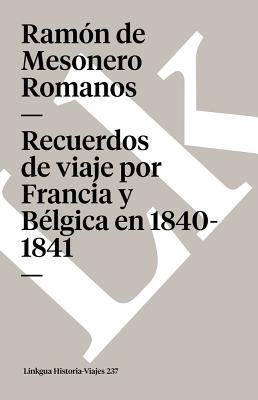 Recuerdos de Viaje Por Francia Y B?lgica En 1840-1841 - Mesonero Romanos, Ram?n de