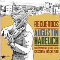 Recuerdos - Augustin Hadelich (violin); WDR Sinfonieorchester Kln; Cristian Macelaru (conductor)